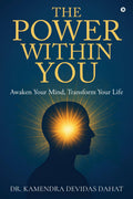 The Power Within You: Awaken Your Mind, Transform Your Life