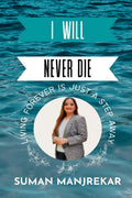 I Will Never Die : Living Forever Is Just A Step Away