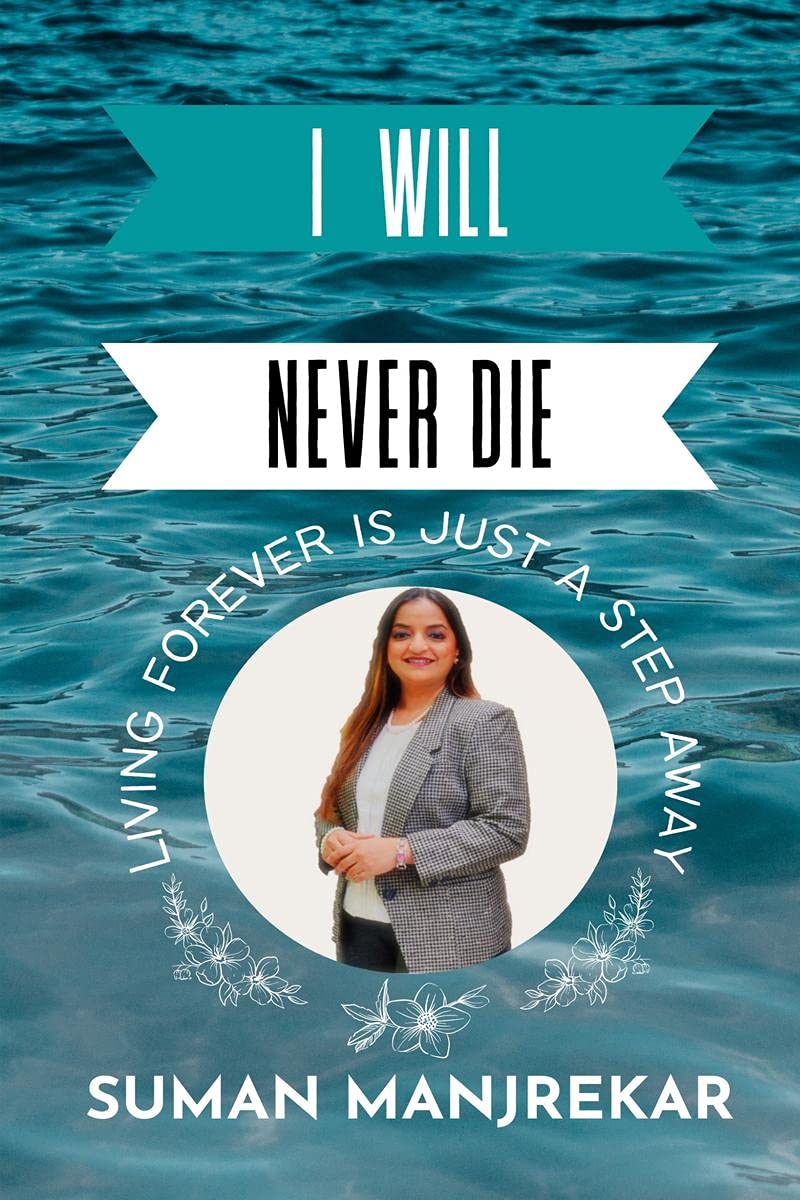 I Will Never Die : Living Forever Is Just A Step Away