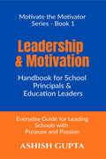 Leadership & Motivation Handbook for School Principals & Education Leaders: Everyday Guide for Leading Schools with Purpose and 