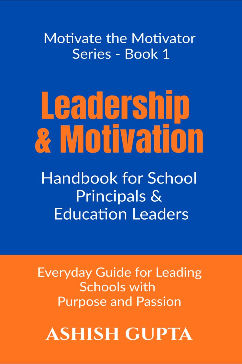 Leadership & Motivation Handbook for School Principals & Education Leaders: Everyday Guide for Leading Schools with Purpose and 
