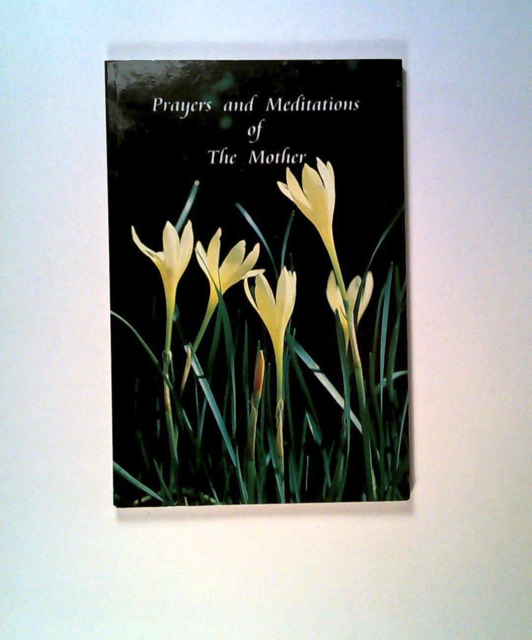 Prayers and Meditations of the Mother: A Selection