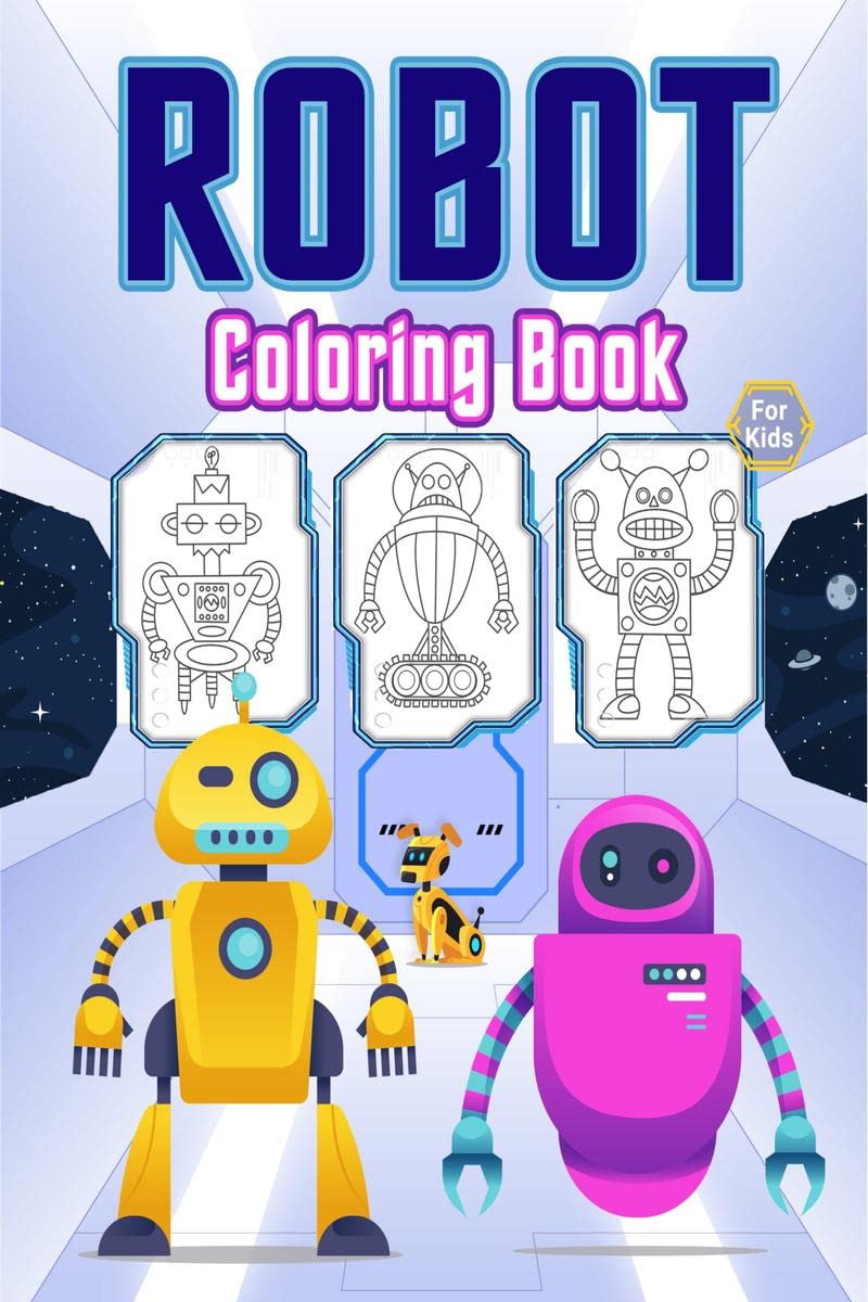 Robot Coloring Book for Kids: Great Robots Book for Boys, Preschoolers and Kids. Perfect Robot Gifts for Toddlers and Children