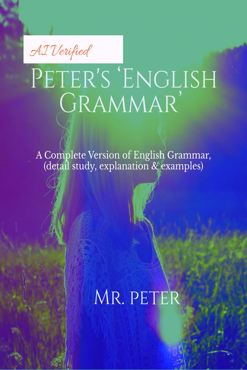 Peters English Grammar : A Complete Version of English Grammar (detail study, explanation and examples)