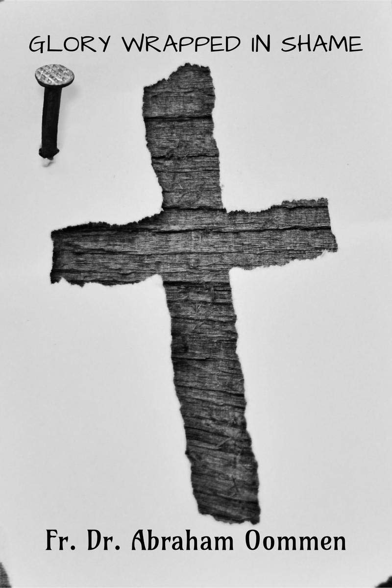 Glory Wrapped In Shame: An Exegetical Study Of The Passion Narrative In The Gospel Of St. John, High Lighting ItS Historical And