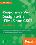 Responsive Web Design with HTML5 and CSS3  Second Edition: Build responsive and futureproof websites to meet the demands of mo