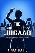 THE MIDDLE CLASS JUGAAD : An Inspiring Story of a Small Town Guy