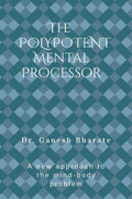 The Polypotent Mental Processor : A new approach to the mindbody problem