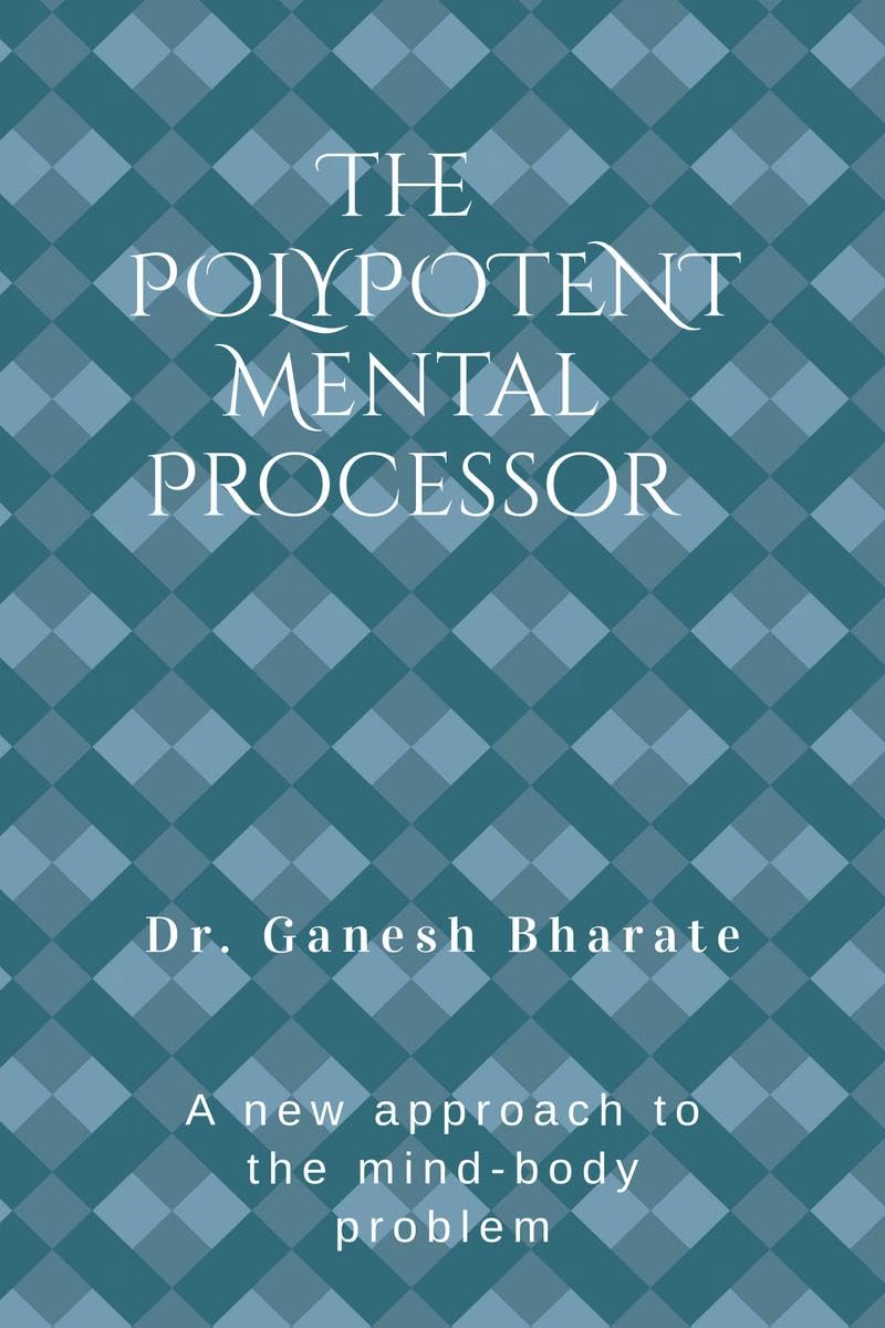 The Polypotent Mental Processor : A new approach to the mindbody problem