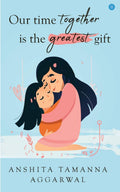 Our time together is the greatest gift