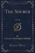 The Source: A Novel (Classic Reprint)