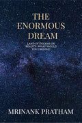 The Enormous Dream : Land Of Dreams Or Reality. What Would You Choose?