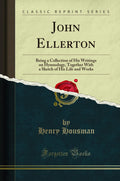 John Ellerton: Being a Collection of His Writings on Hymnology, Together with a Sketch of His Life and Works (Classic Reprint)