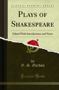 Plays of Shakespeare: Edited with Introductions and Notes (Classic Reprint)