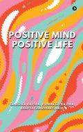 Positive Mind Positive Life: Train Your Thoughts, Transform Your Life