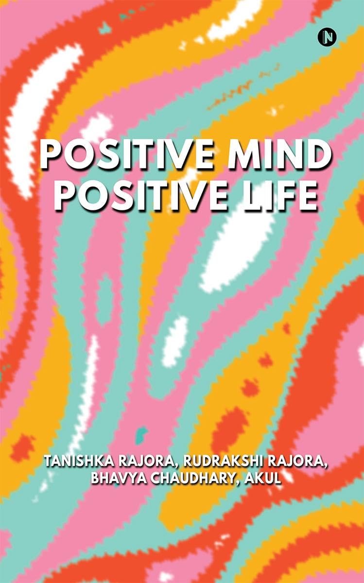 Positive Mind Positive Life: Train Your Thoughts, Transform Your Life