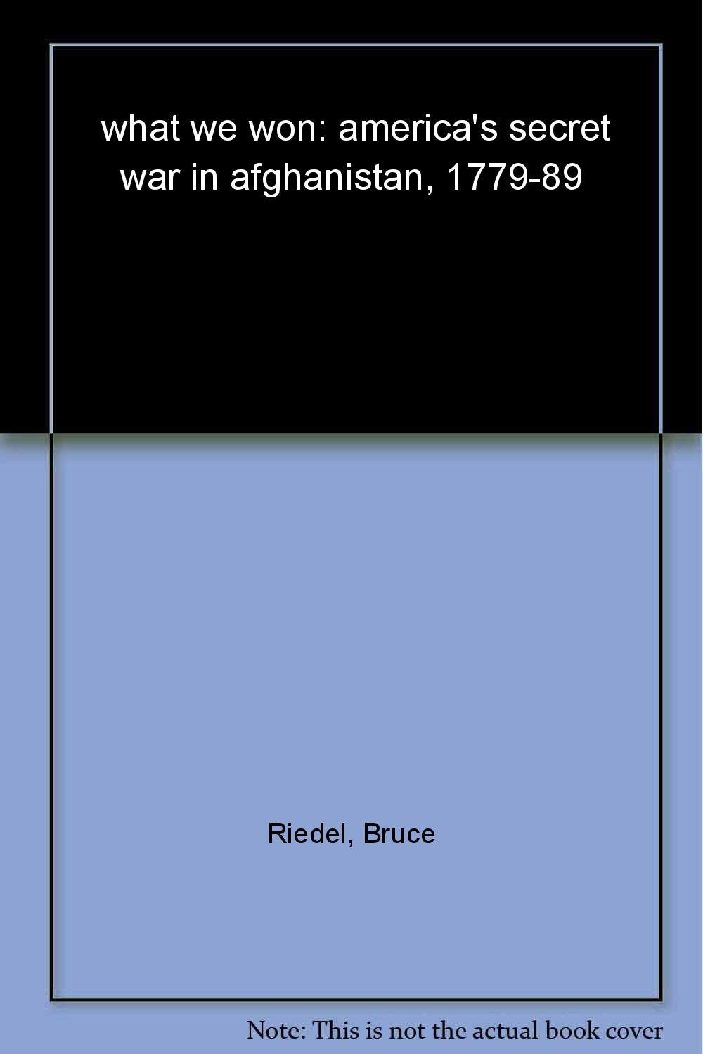 What We Won: Americas Secret War in Afghanistan 197989