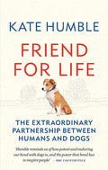 Friend For Life: The Extraordinary Partnership Between Humans And Dogs