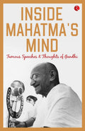 Inside Mahatmas Mind: Famous Speeches and Thoughts of Gandhi