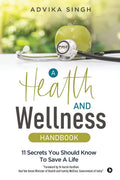 A Health And Wellness Handbook : 11 Secrets You Should Know To Save A Life