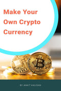 Cryptocurrency : Make Your Own Cryptocurrency