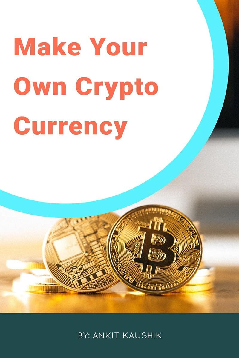 Cryptocurrency : Make Your Own Cryptocurrency