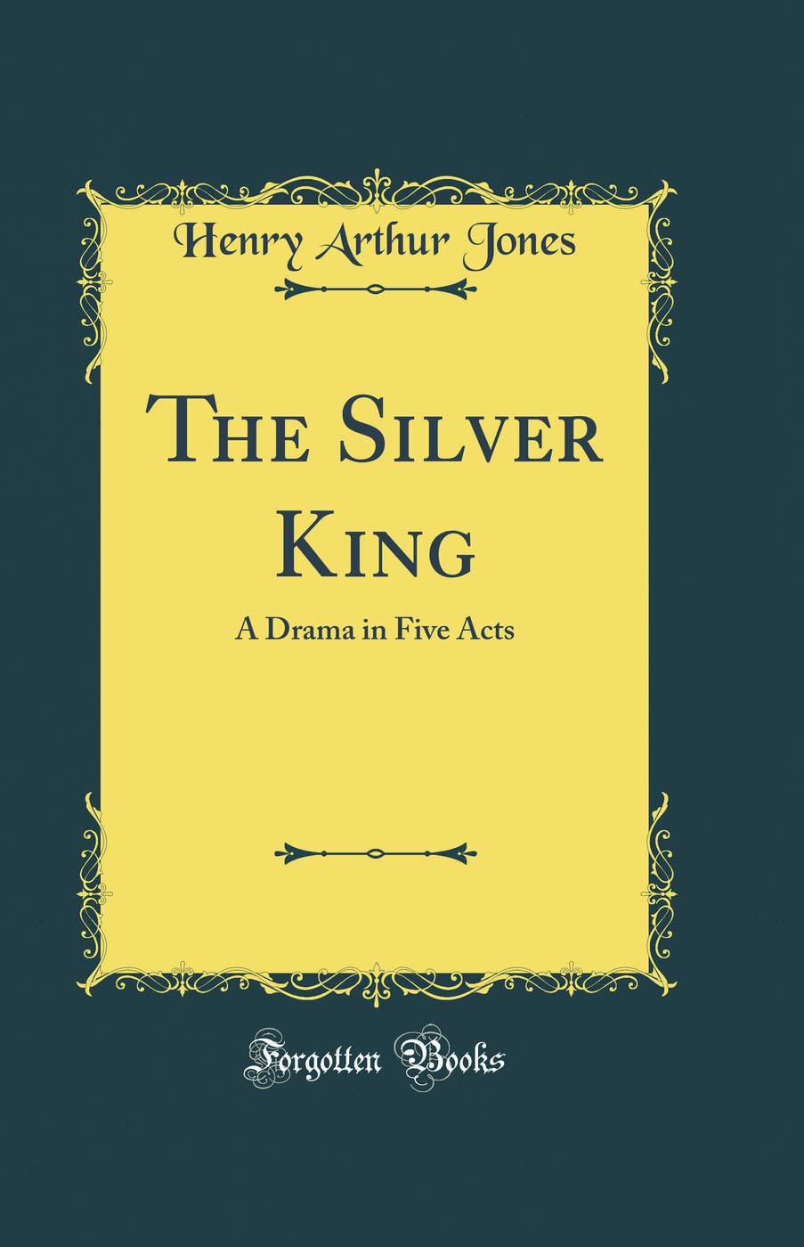 The Silver King: A Drama in Five Acts (Classic Reprint)