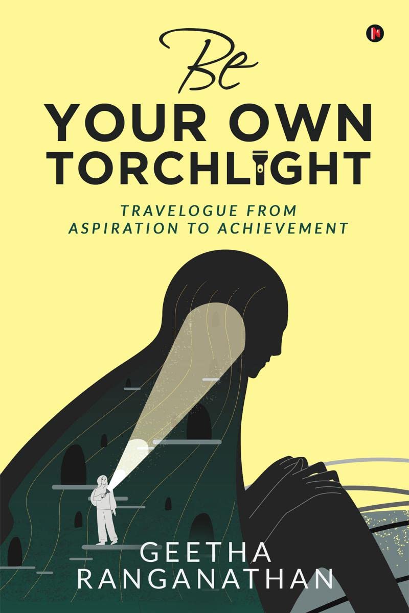 Be Your Own Torchlight : Travelogue From Aspiration To Achievement