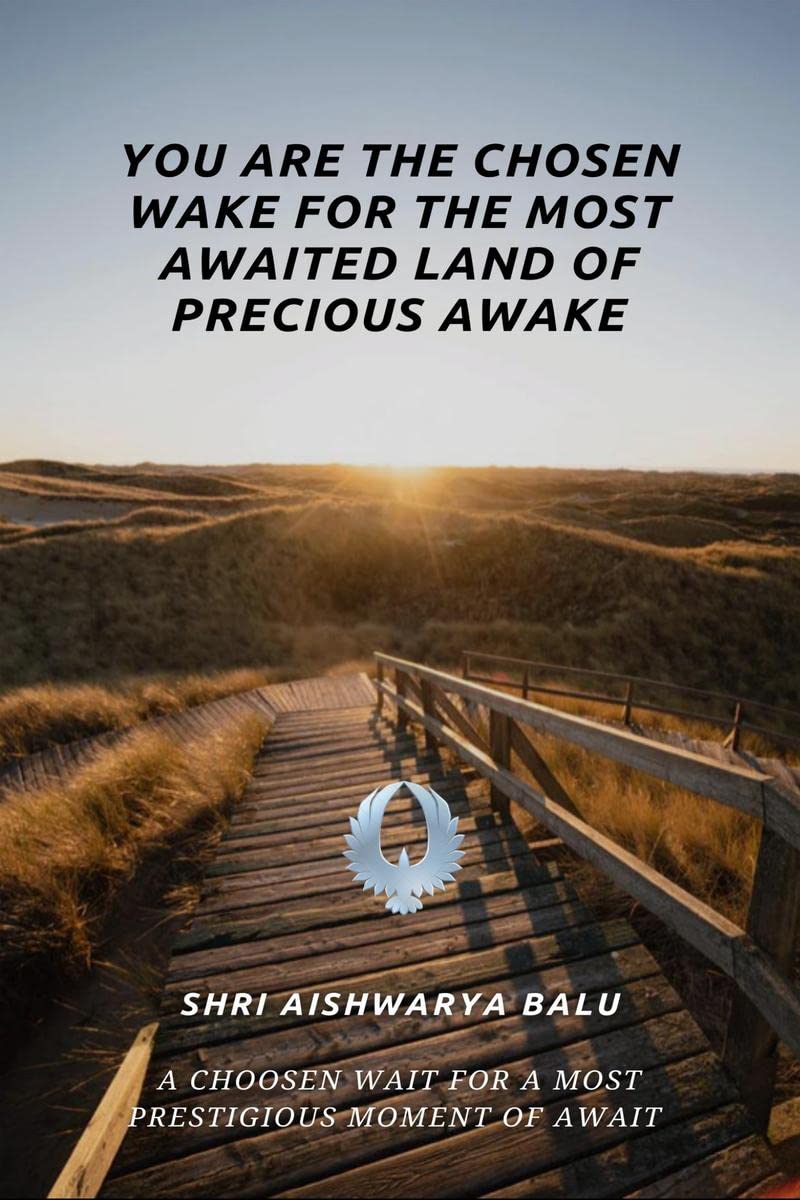 YOU ARE THE CHOSEN WAKE FOR THE MOST AWAITED LAND OF PRECIOUS AWAKE: A CHOOSEN WAIT FOR A MOST PRESTIGIOUS MOMENT OF AWAIT