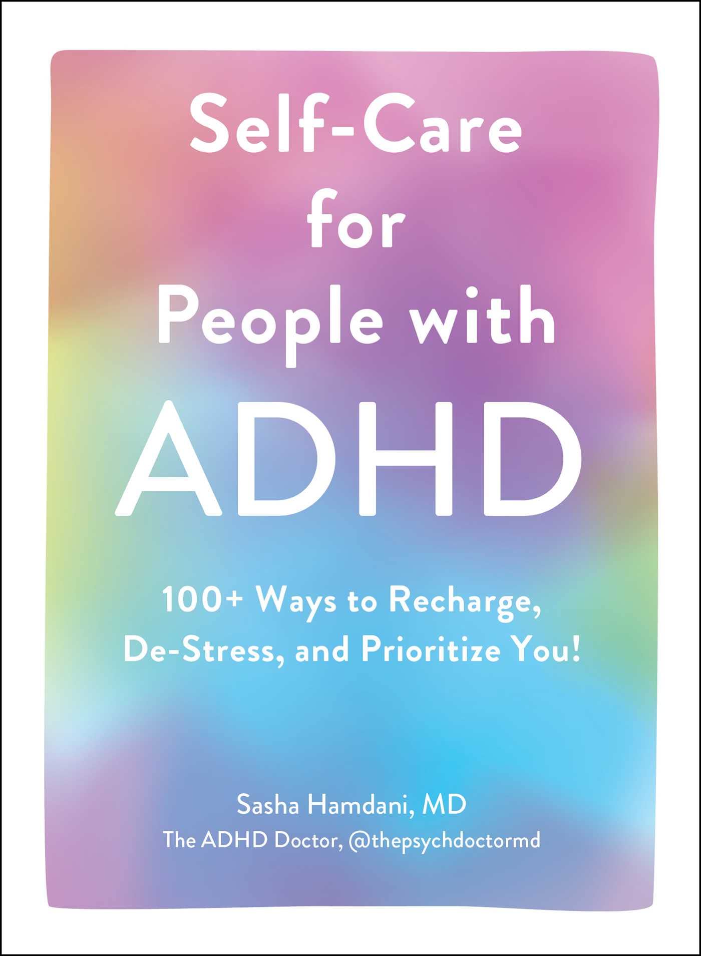 SelfCare for People with ADHD: 100+ Ways to Recharge, DeStress, and Prioritize You!