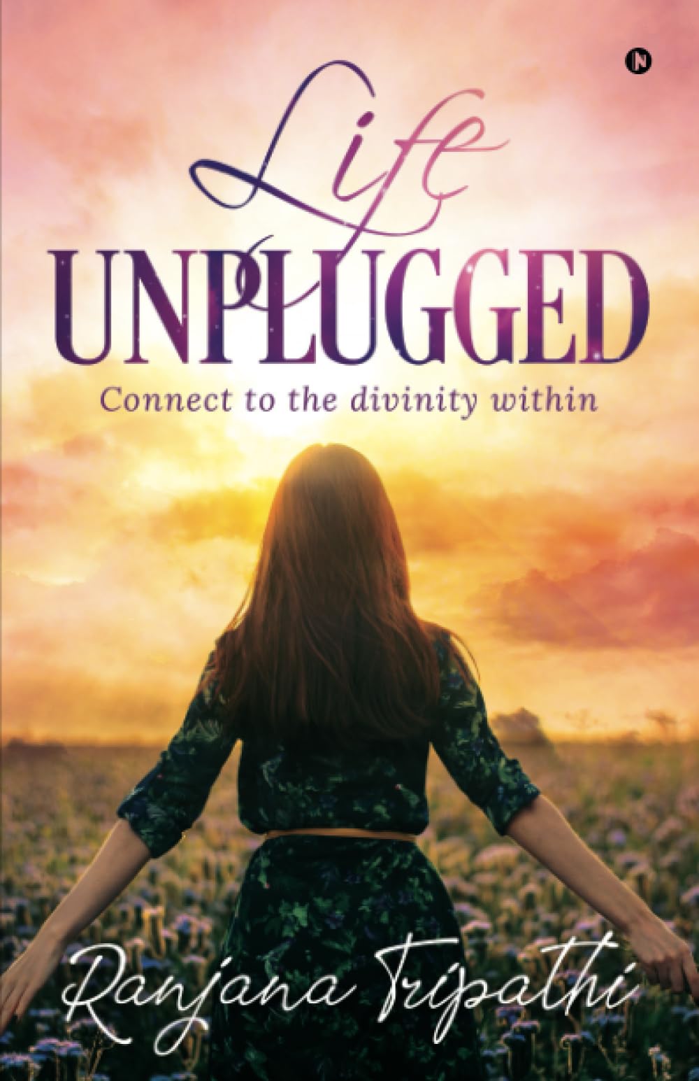 Life Unplugged : Connect To The Divinity Within