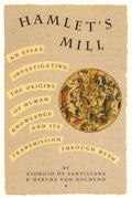 Hamlets Mill: An Essay Investigating the Origins of Human Knowledge and Its Transmissions Through Myth