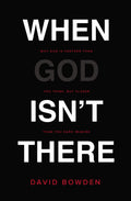 When God Isnt There: Why God Is Farther than You Think but Closer than You Dare Imagine