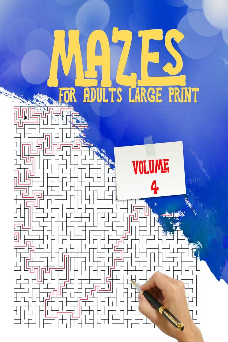 Mazes for Adults Large Print  Volume 4 : Amazing book of fun and challenging mazes with a high degree of difficulty give you ho