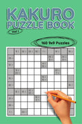 Kakuro 9x9, Vol I : 160 9x9 Puzzles to Solve, Great for Kids, Teens, Adults & Seniors, Logic Brain Games, Stress Relief & Relaxa