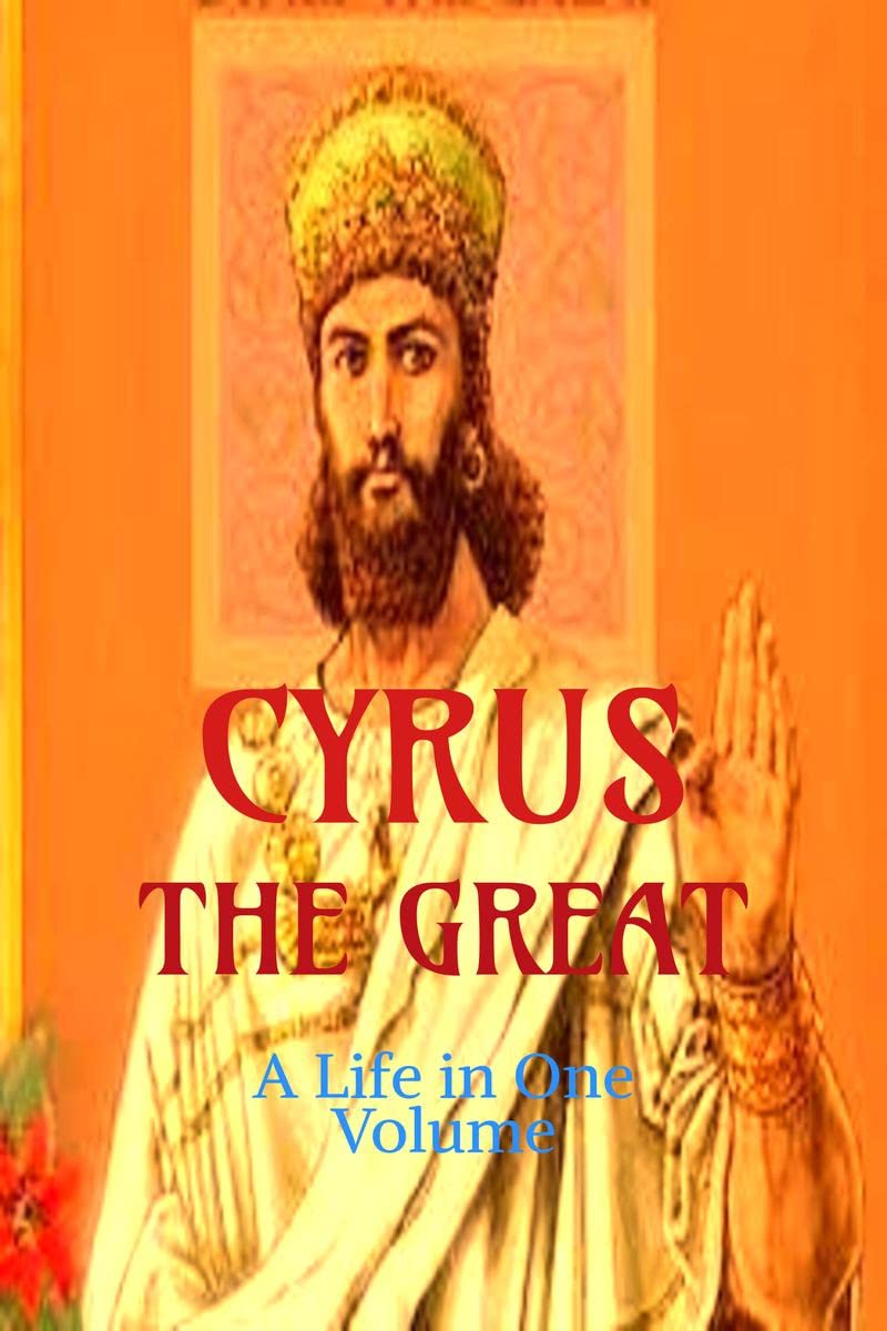 Cyrus the Great: A Life in One Volume