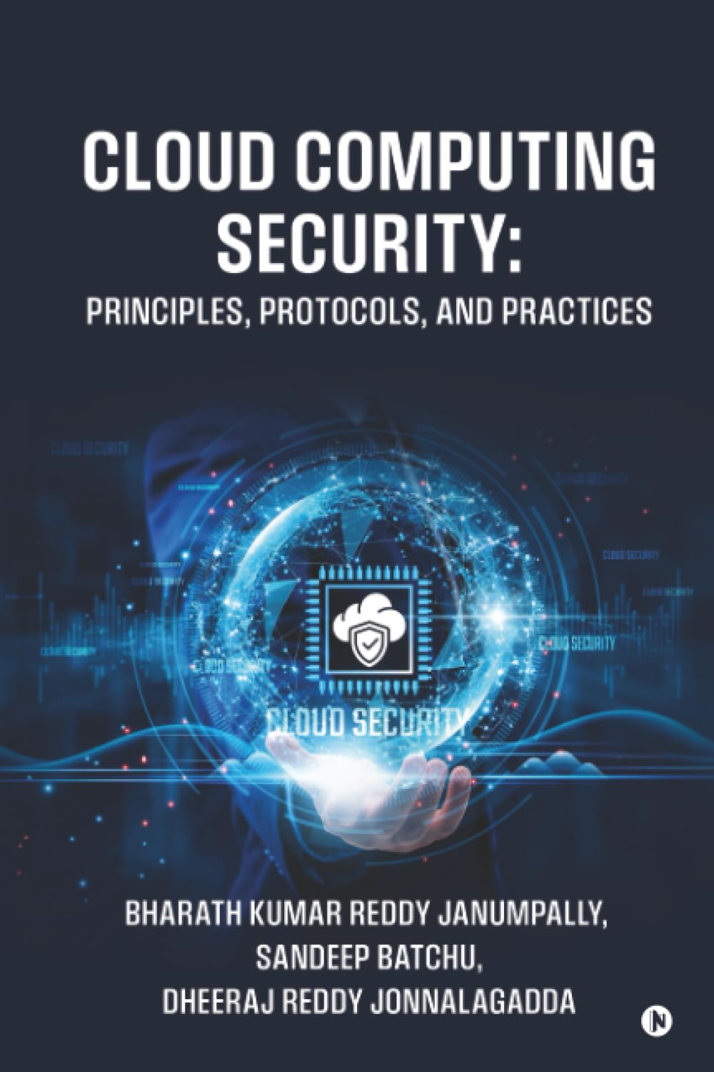 Cloud Computing Security: Principles, Protocols, and Practices