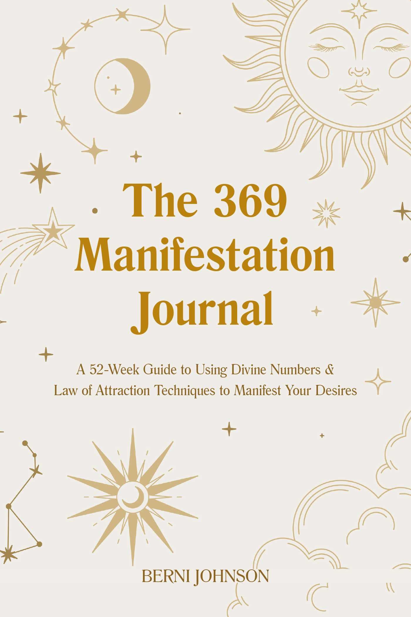 The 369 Manifestation Journal: A 52Week Guide to Using Divine Numbers and Law of Attraction Techniques to Manifest Your Desires