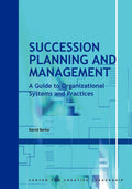 Succession Planning And Management: A Guide To Organizational Systems And Practices (Ccl)