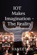 IOT makes imagination The Reality : A new way to do something