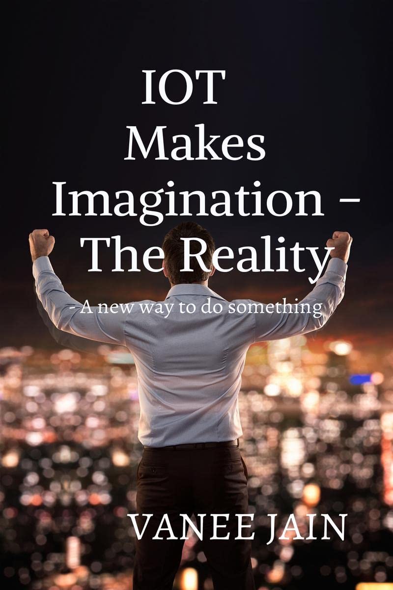 IOT makes imagination The Reality : A new way to do something