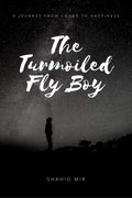 The Turmoiled Fly Boy : A Journey From Chaos To Happiness...