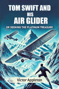 Tom Swift And His Air Glider Or Seeking The Platinum Treasure