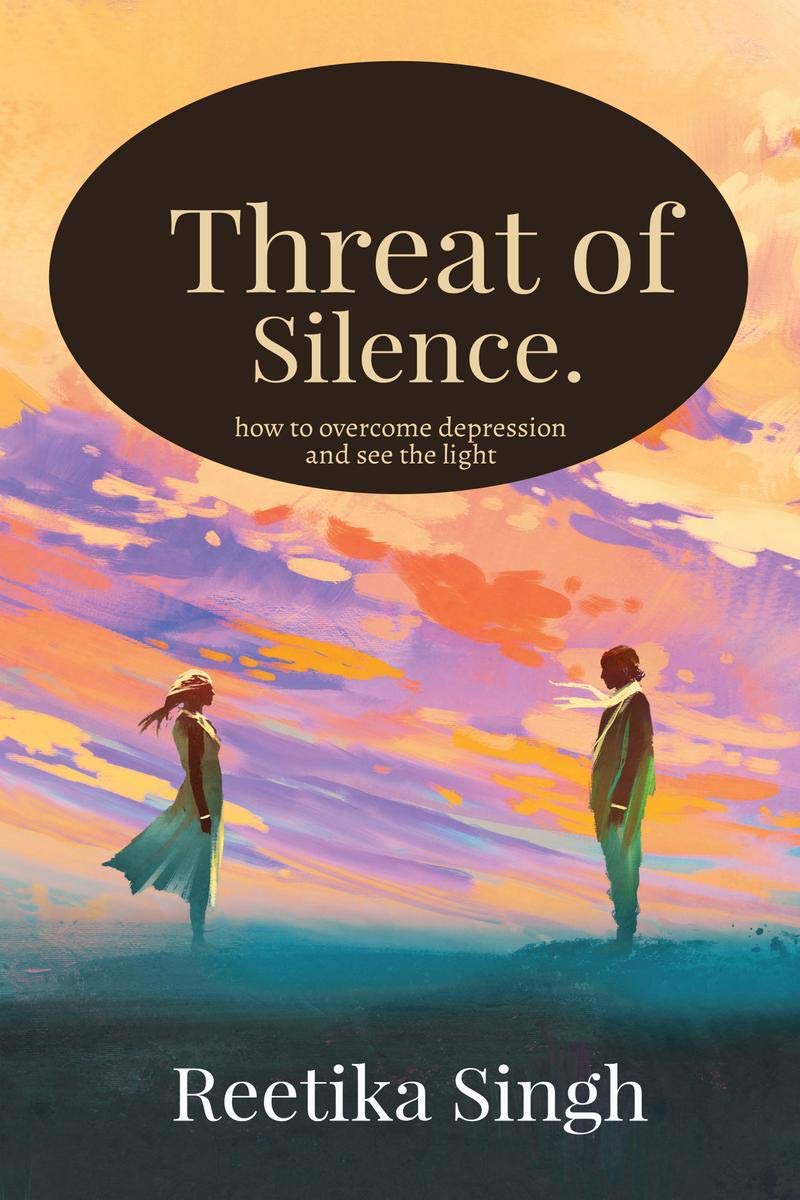 Threat Of Silence: A Guide To Overcome Depression And Anxiety
