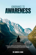 Ignorance To Awareness : A Practical Guide to Lust Management, Prosperity, & Peace of Mind with the Help of Proven Transformatio