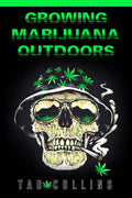GROWING MARIJUANA OUTDOORS : Plant, Cultivate, and Gather Your Own Weed. Start Growing HighQuality Marijuana Plants in Your Gar