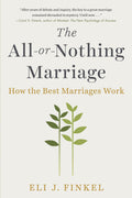 The AllorNothing Marriage: How the Best Marriages Work