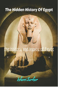 The Hidden History Of Egypt : The History And Legacy Of Egypt