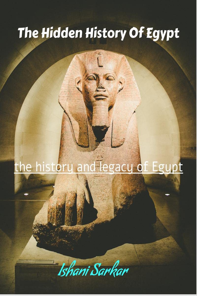 The Hidden History Of Egypt : The History And Legacy Of Egypt