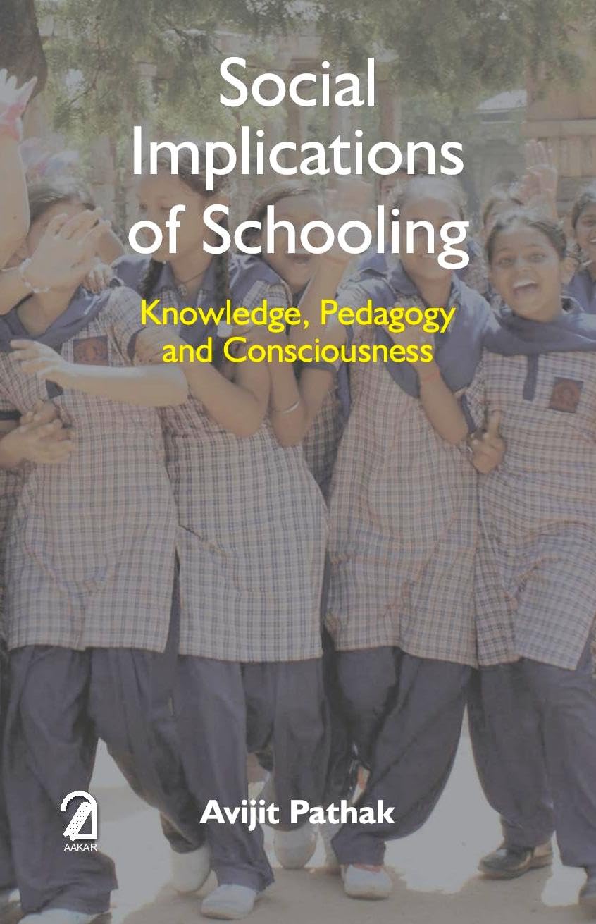 Social Implications Of Schooling: Knowledge, Pedagogy And Consciousness